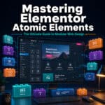 Mastering Elementor Atomic Elements: The Ultimate Guide to Modular Web Design