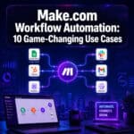 Unlocking Business Efficiency: 10 Game-Changing Make.com Use Cases That Transform Workflow Automation
